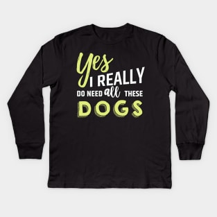 Need all dogs Kids Long Sleeve T-Shirt